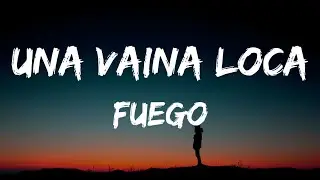 Una Vaina Loca - Fuego (Letra/Lyrics)