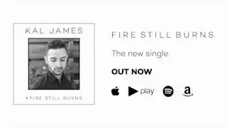 Kal James - Fire Still Burns (Lyric Video)