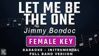 LET ME BE THE ONE - FEMALE KEY - KARAOKE - INSTRUMENTAL - JIMMY BONDOC