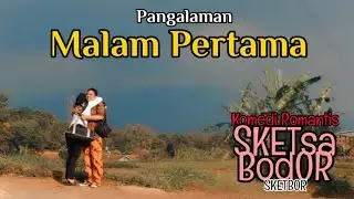 PANGALAMAN MALAM PERTAMA [Bodor Sunda Sketbor - Sketsa Bodor Episode 77]