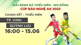 🔴 Trực tiếp: TP Vinh - Quỳnh Lưu | Chung kết giải bóng đá Thiếu niên - Nhi đồng cúp Báo Nghệ An