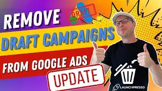 Remove Draft Campaigns from Google Ads UPDATED