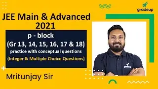 p block | group 13 to 18 | Inorganic Chemistry | JEE Main & Advanced 2021 | Gradeup