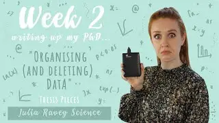 Organising (and accidentally deleting) Data | PhD Thesis Writing (Thesis Pieces Week # 2)