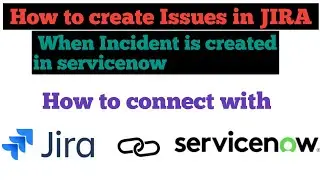 How to create a issue in jira when a incident is created in service now/jira and service now