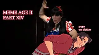 MEME AGE II - PART XIV