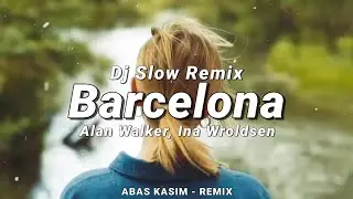 Dj Slow Remix !!! Barcelona - Alan Walker, Ina Wroldsen (Abas Kasim Remix)