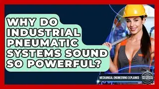 Why Do Industrial Pneumatic Systems Sound So Powerful? - Mechanical Engineering Explained