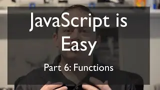 JS is Easy Part 6: Functions