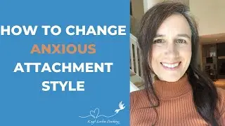 How to Change Anxious Attachment Style