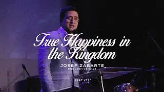 True Happiness in the Kingdom 7 | Ps. Josef Zabarte