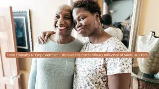 From Empathy to Empowerment: Discover the Extraordinary Influence of Social Workers