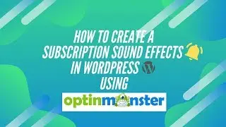 How to create a subscription sound effects in wordpress using optinmonster