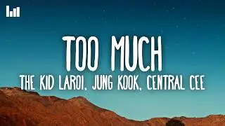 The Kid LAROI, Jung Kook, Central Cee - TOO MUCH (Lyrics)