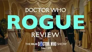 Doctor Who : Rogue Review, Reaction, and Total Breakdown - TODWS #159