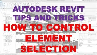 REVIT TIPS AND TRICKS: HOW TO CONTROL ELEMENT SELECTION