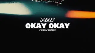 PEEZY x “OKAY OKAY” directed by: Pweezy Visuals