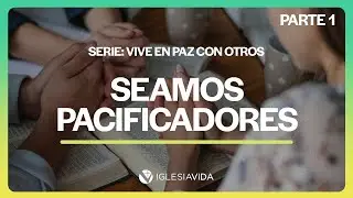 Seamos Pacificadores | Serie: Vive En Paz con Otros - Dr. Carlos Andrés Murr | 1080
