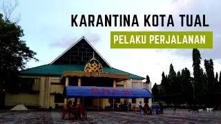 Covid 19 Kota Tual, Karantina Pelaku Perjalanan