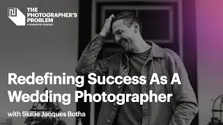 Redefining Success As A Wedding Photographer with Skillie Jacques Botha