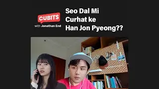 CUBITS Ep 02:  Seo Dal Mi Curhat Ke Han Jon Pyeong??
