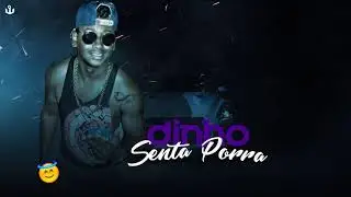 MC DINHO - SENTA PORRA - MÚSICA NOVA 2018