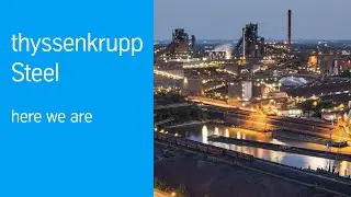 We are thyssenkrupp Steel