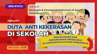 Aksi Nyata Topik 21 : Mencegah dan Penganganan Kekersan di Satuan Pendidikan