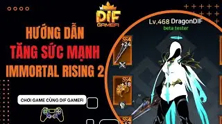 [Immortal Rising 2] Top Những Cách Tăng Sức Mạnh Trong Game IR2