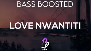 LOVE NWANTITI - BASS BOOSTED (HEADPHONES MUST)