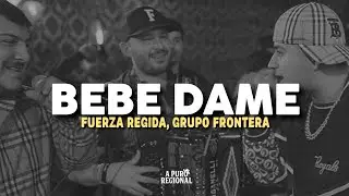 Fuerza Regida, Grupo Frontera – Bebe Dame (Letra)