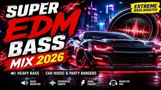 SUPER EDM BASS MIX 2026 🚘 Heavy Bass Car Music & Party Bangers