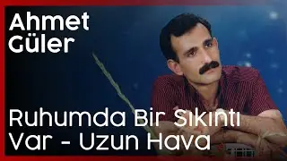 Ahmet Güler - Ruhumda Bir Sıkıntı Var