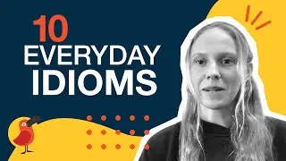 10 Everyday Idioms