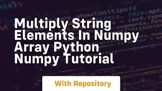 Multiply string elements in numpy array python numpy tutorial