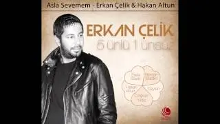 Hakan Altun - Asla Sevemem Erkan Celik