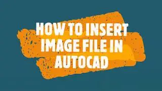 HOW TO INSERT IMAGE IN AUTO CAD