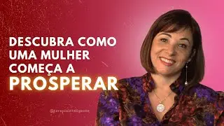 Descubra como uma mulher começa a prosperar - Terapia Inteligente
