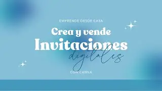 Emprende desde casa: Crea y vende invitaciones Digitales