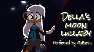 Della’s Moon Lullaby. 🦆🌕 (Cover by AisBarks!)