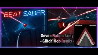 Beat Saber // Seven Nation Army Remix - The White Stripes + Glitch Mob // Custom Remap (E+)