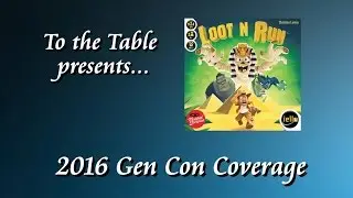 To the Table - 2016 Gen Con Coverage - Loot N Run