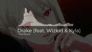 One Dance - Drake (feat. Wizkid & Kyla) edit audio