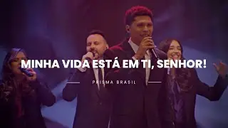 [Prisma Brasil] - Minha Vida Está em Ti, Senhor!