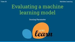 Evaluiating a machine leaning model - FINALLY using the scoring Paramter - 50