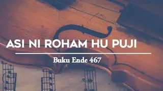 Buku Ende HKBP 467 || Asi ni rohaM hupuji