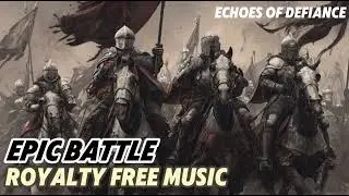 ⚔️ Cinematic | Epic Battle | Echoes of Defiance | Royalty Free Music | Music for Videos