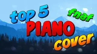 Top 5 fnaf piano (cover)