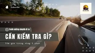 Cần Kiểm Tra Những Gì Trên Xe Ô Tô Trước Chuyến Đi Chơi Xa Dịp Lễ 02/09 Sắp Tới? | Giá Xe 24h.