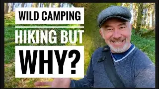 Wild Camping Hiking WHY!?